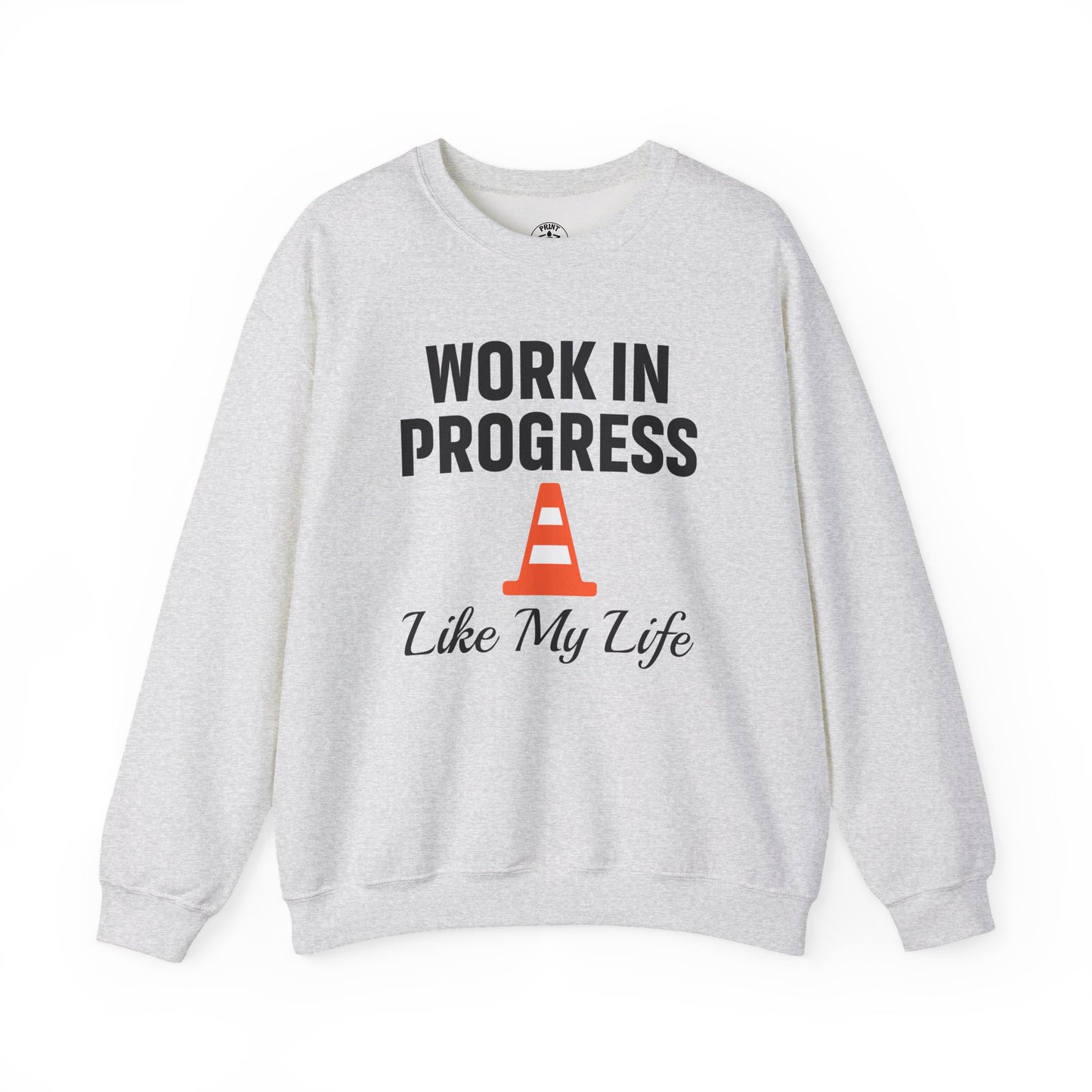 Work In Progress Like My Life Unisex Sweatshirt | Funny Work Wear, Great For Meetings, Humorous Apparel
