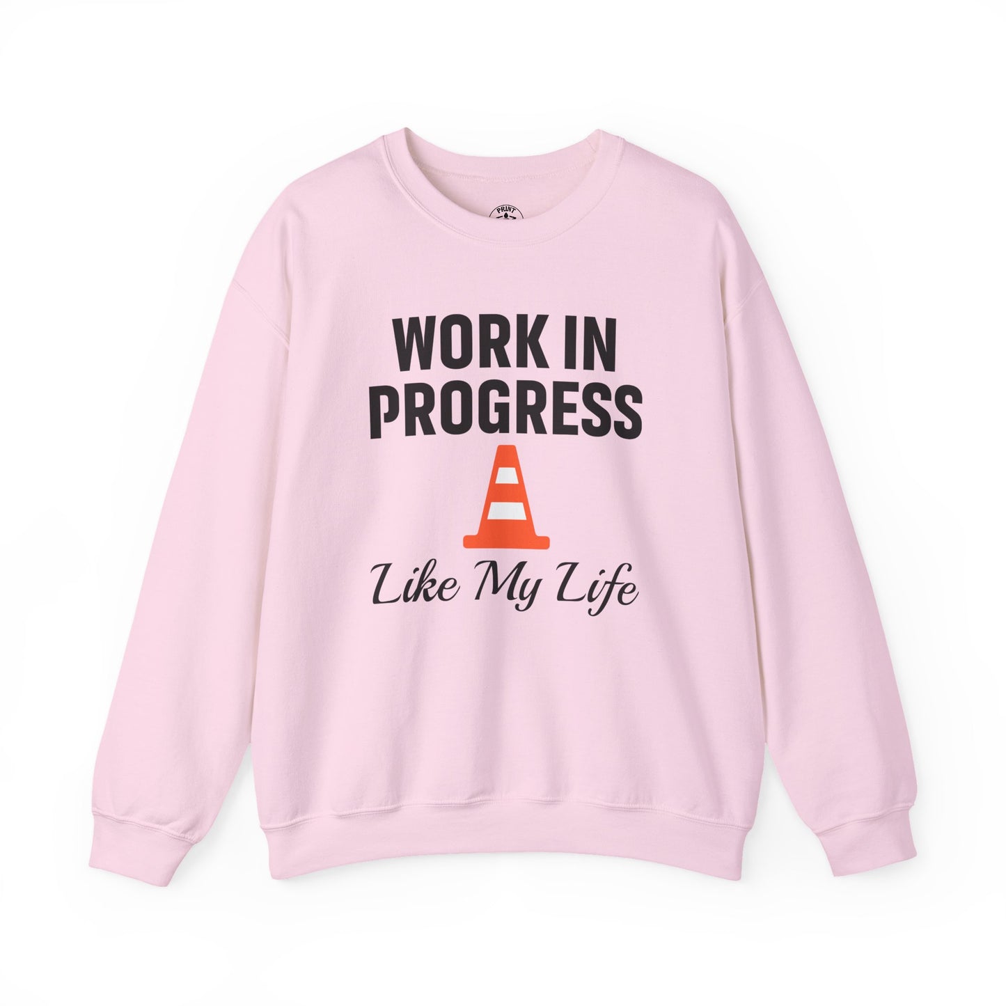 Work In Progress Like My Life Unisex Sweatshirt | Funny Work Wear, Great For Meetings, Humorous Apparel