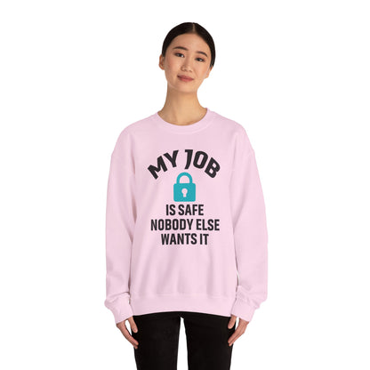 Humorous Crewneck Sweatshirt - "My Job is Safe, Nobody Else Wants It" - Cozy Gift for Work, Fun, Relaxation, Birthday, Everyday Wear