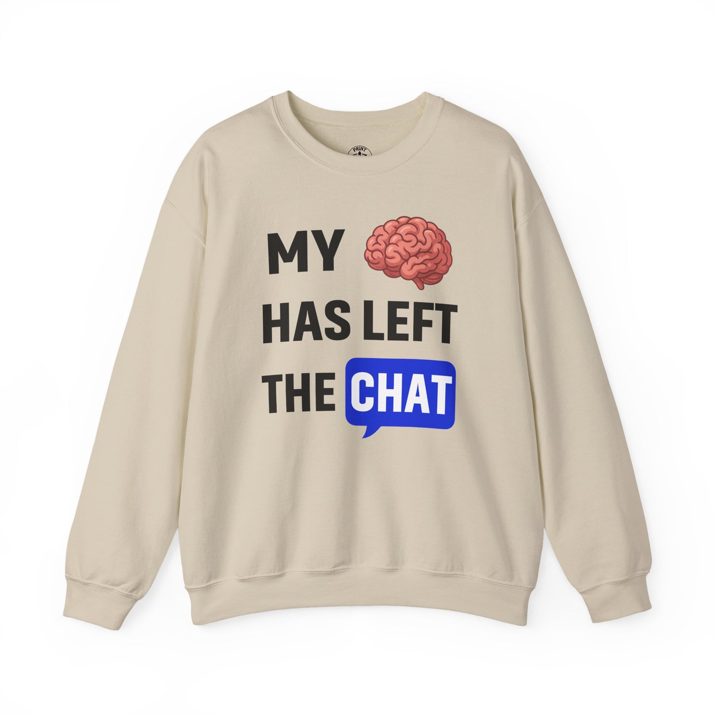 My Brain Has Left The Chat Unisex Sweatshirt | Funny Crewneck Sweatshirt, Perfect Gift for Coworker, Great Office Apparel