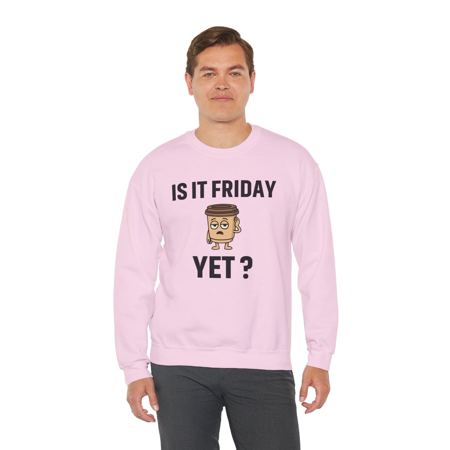 Coffee Cup Guy Is It Friday Yet? Unisex Sweatshirt | Great for Coffee Lover's, Perfect for Monday Outfit, Funny Apparel, Awesome Work Attire