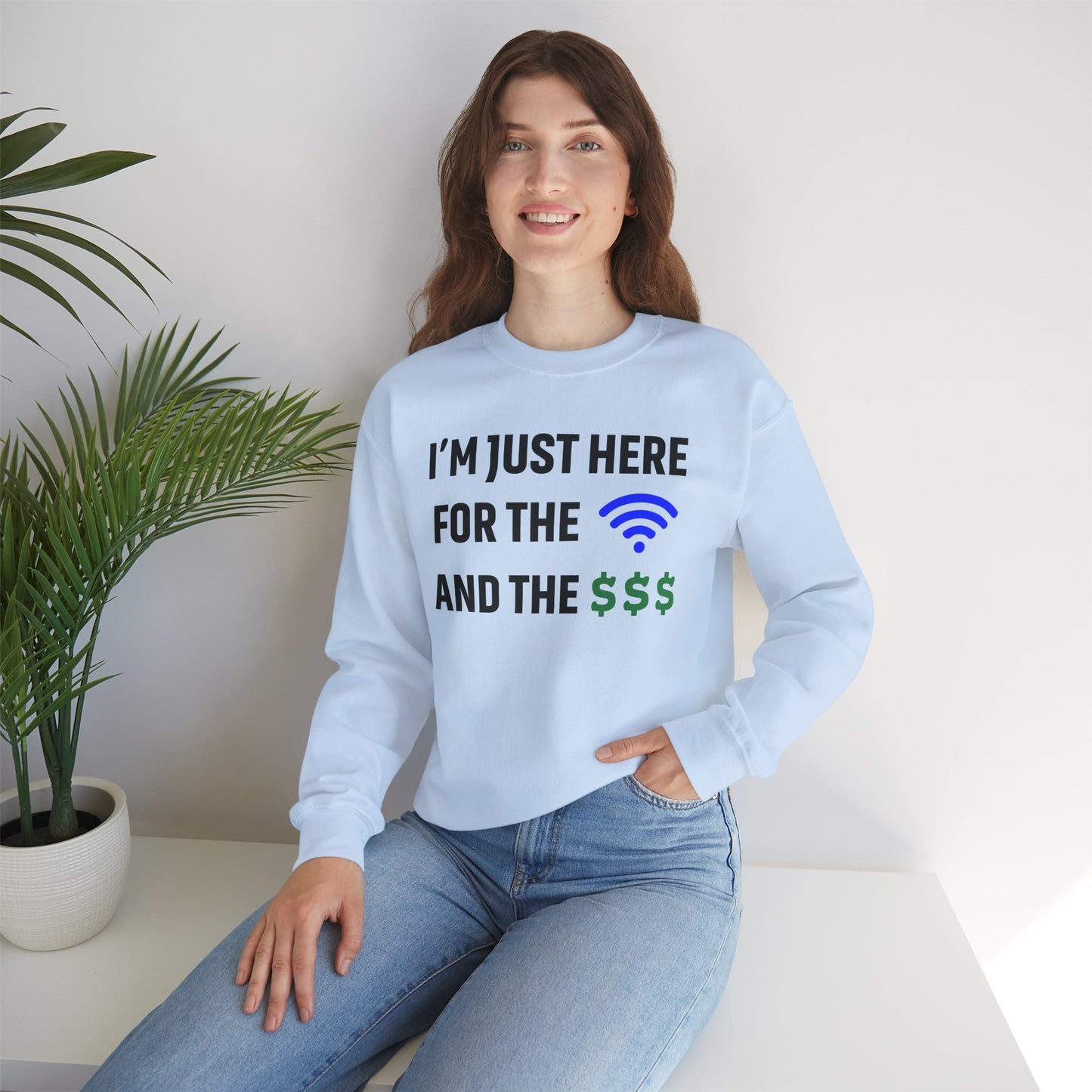 I'm Just Here For The Wi-Fi And Paycheck Unisex Sweatshirt | Funny Sweatshirt For Meetings, Office Attire, Great Gift Idea