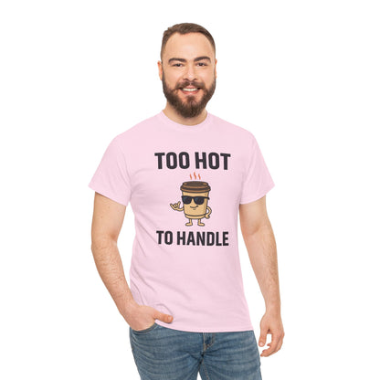Coffee Cup Guy Too Hot To Handle Unisex T-Shirt | Funny Coffee Shirt, Gift for Baristas,  Funny Shirt for Friends, Office Apparel