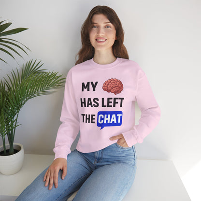 My Brain Has Left The Chat Unisex Sweatshirt | Funny Crewneck Sweatshirt, Perfect Gift for Coworker, Great Office Apparel