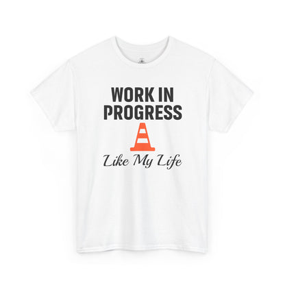 Work In Progress Like My Life Unisex T-Shirt | Funny Office Attire, Everyday Apparel, Daily Humor, Coworker Gift