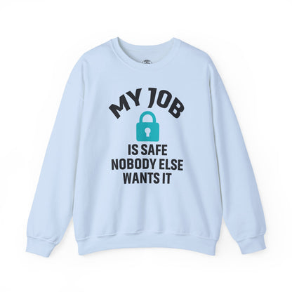 Humorous Crewneck Sweatshirt - "My Job is Safe, Nobody Else Wants It" - Cozy Gift for Work, Fun, Relaxation, Birthday, Everyday Wear