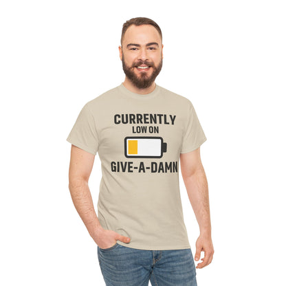 Currently Low On Give-A-Damn Unisex T-Shirt | Funny Casual Wear, Gift for Friends, Relaxed Style, Everyday Humor