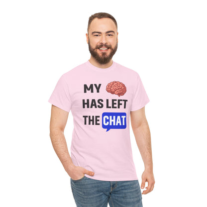 My Brain Has Left the Chat Unisex T-Shirt | Humorous Tee, Office Humor, Great Gift for Coworker