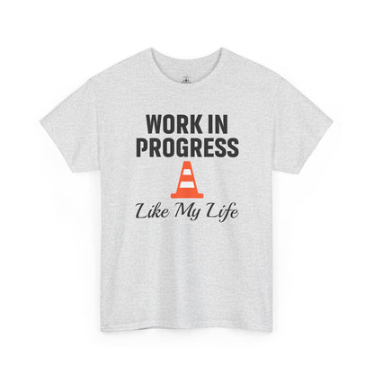 Work In Progress Like My Life Unisex T-Shirt | Funny Office Attire, Everyday Apparel, Daily Humor, Coworker Gift