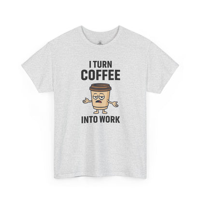 I Turn Coffee Into Work Tee, Funny Coffee Lover T-Shirt, Great for Office Wear, Gift for Coffee Addicts, Casual Wear