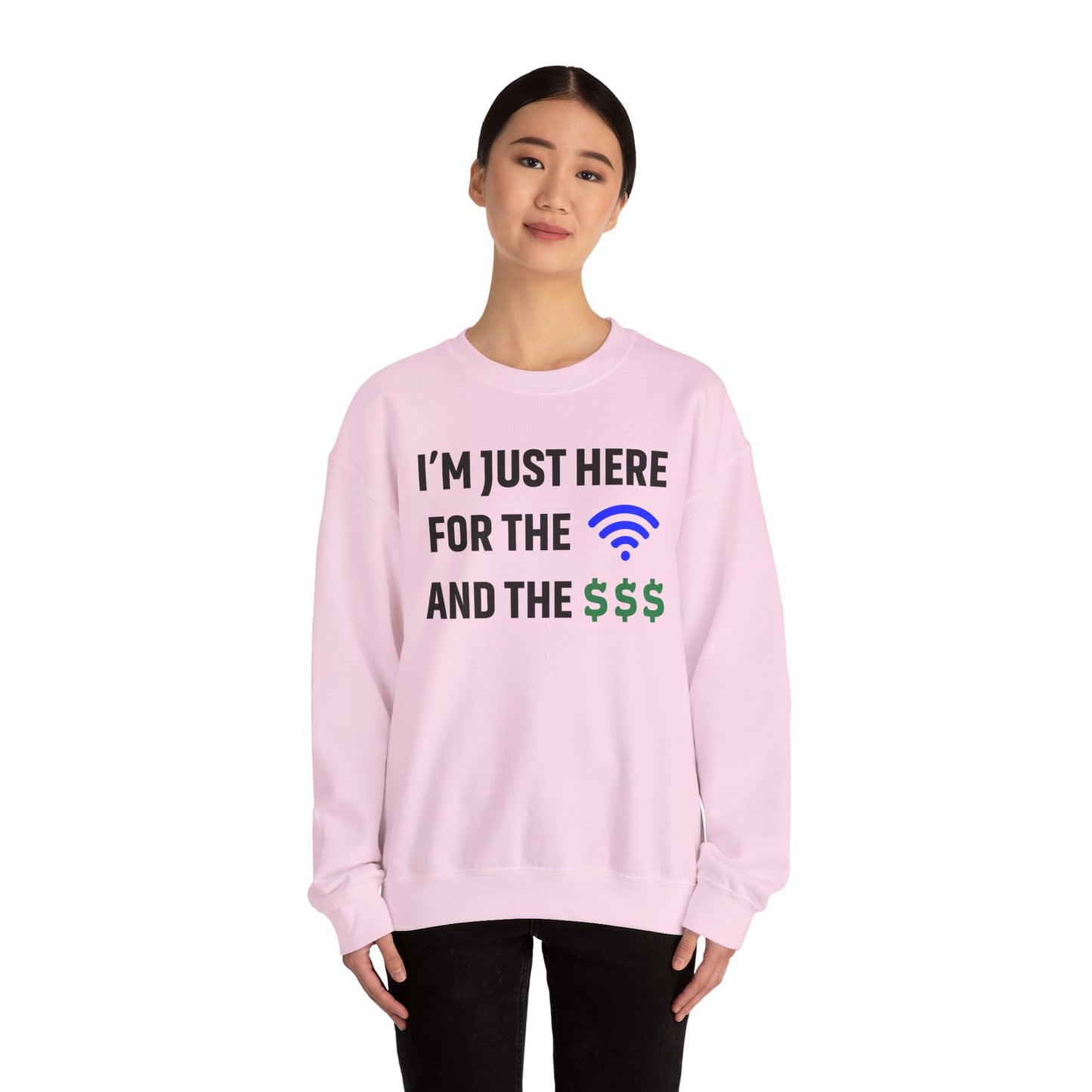 I'm Just Here For The Wi-Fi And Paycheck Unisex Sweatshirt | Funny Sweatshirt For Meetings, Office Attire, Great Gift Idea