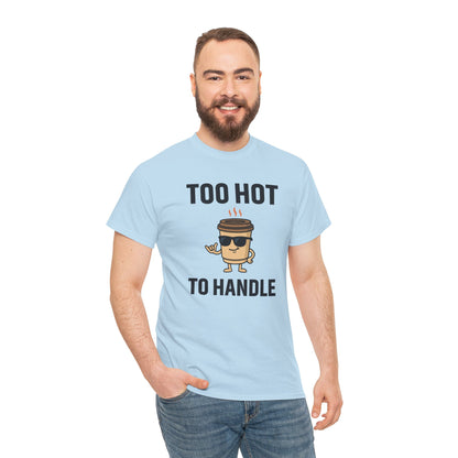 Coffee Cup Guy Too Hot To Handle Unisex T-Shirt | Funny Coffee Shirt, Gift for Baristas,  Funny Shirt for Friends, Office Apparel