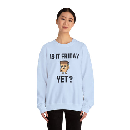Coffee Cup Guy Is It Friday Yet? Unisex Sweatshirt | Great for Coffee Lover's, Perfect for Monday Outfit, Funny Apparel, Awesome Work Attire